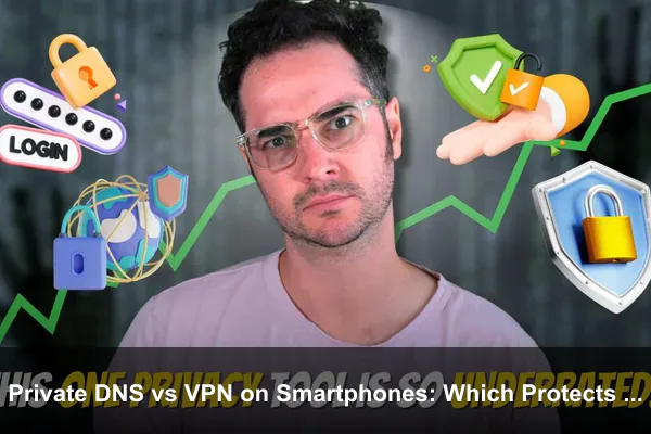 Private DNS vs VPN on Smartphones: Which Protects You Better on Public Wi-Fi?