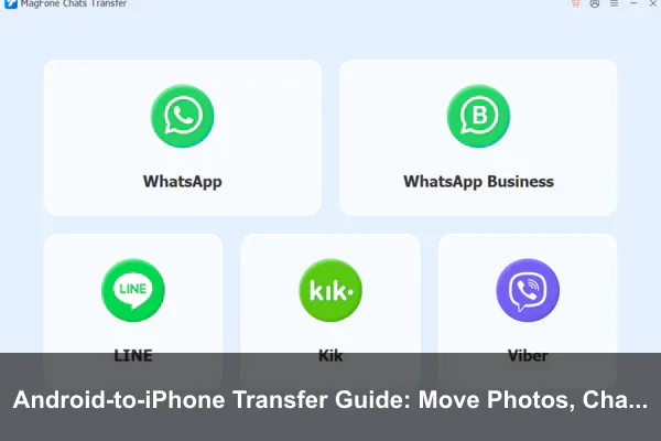 Android-to-iPhone Transfer Guide: Move Photos, Chats, and Contacts Without Data Loss